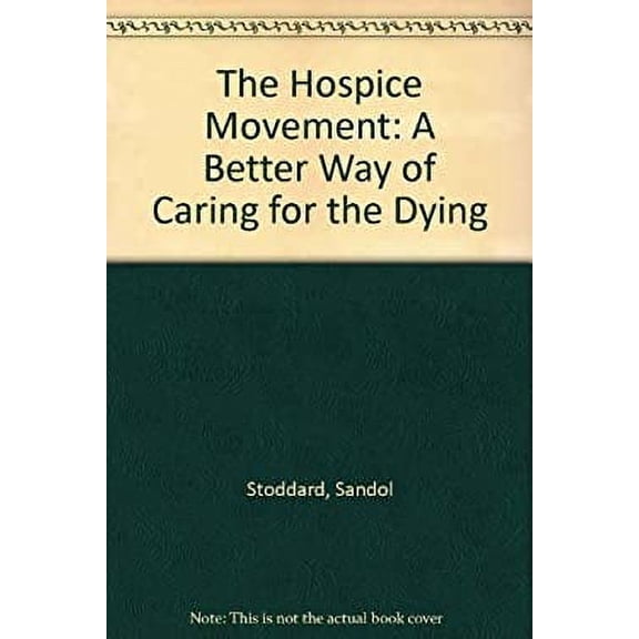 Pre-Owned The Hospice Movement : A Better Way of Caring for the Dying (Hardcover) 9780812821789