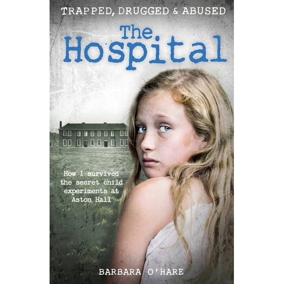 The Hospital: How I Survived the Secret Child Experiments at Aston Hall, (Paperback)