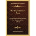 thumbnail image 1 of The Hospital Prayer Book : Containing Prayers For Daily And Occasional Use (1872) (Paperback), 1 of 1