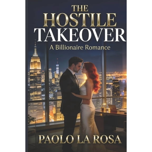 The Hostile Takeover: A Billionaire Enemies-to-Lovers Romance, (Paperback)