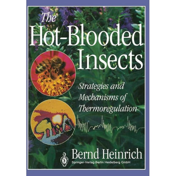 The Hot-Blooded Insects: Strategies and Mechanisms of Thermoregulation, (Paperback)