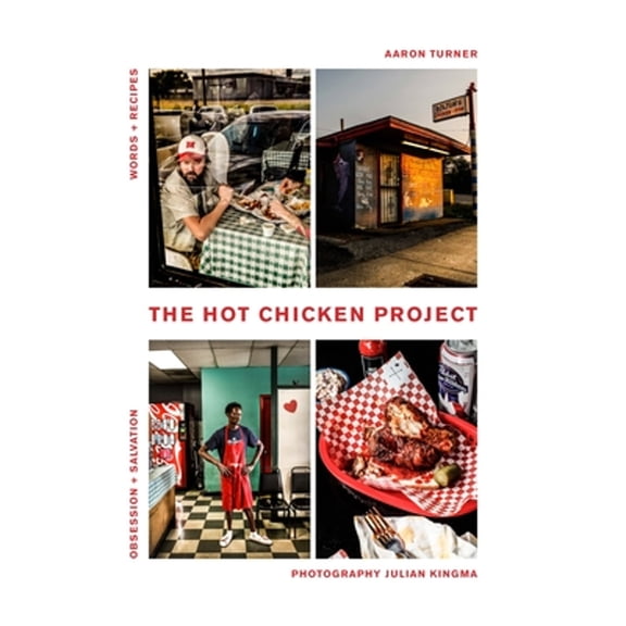Pre-Owned The Hot Chicken Project: Words + Recipes | Obsession + Salvation | Spice + Fire Hardcover Aaron Turner