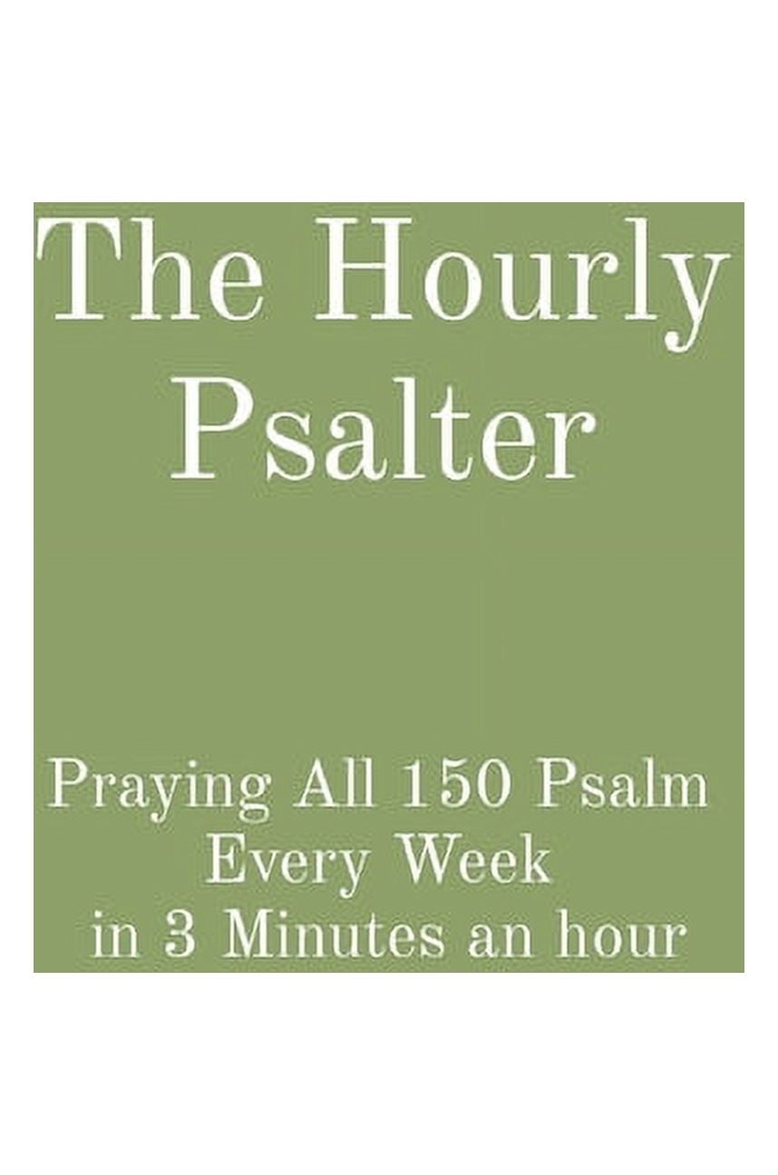 Psalter Week The Hourly Psalter: Praying All 150 Psalm Every Week in 3 Minutes an ...