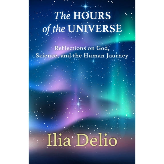 The Hours of the Universe: Reflections on God, Science, and the Human Journey, (Paperback)