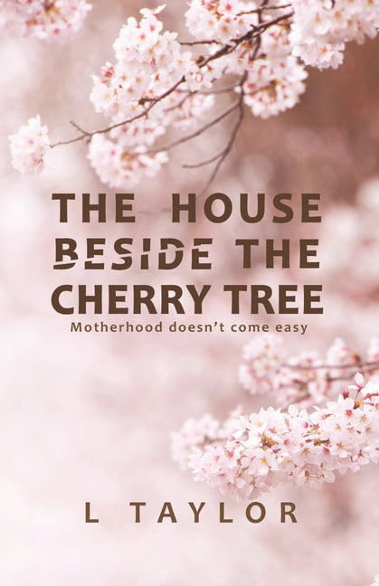 The House Beside The Cherry Tree : Motherhood Doesn't Come Easy (Paperback)