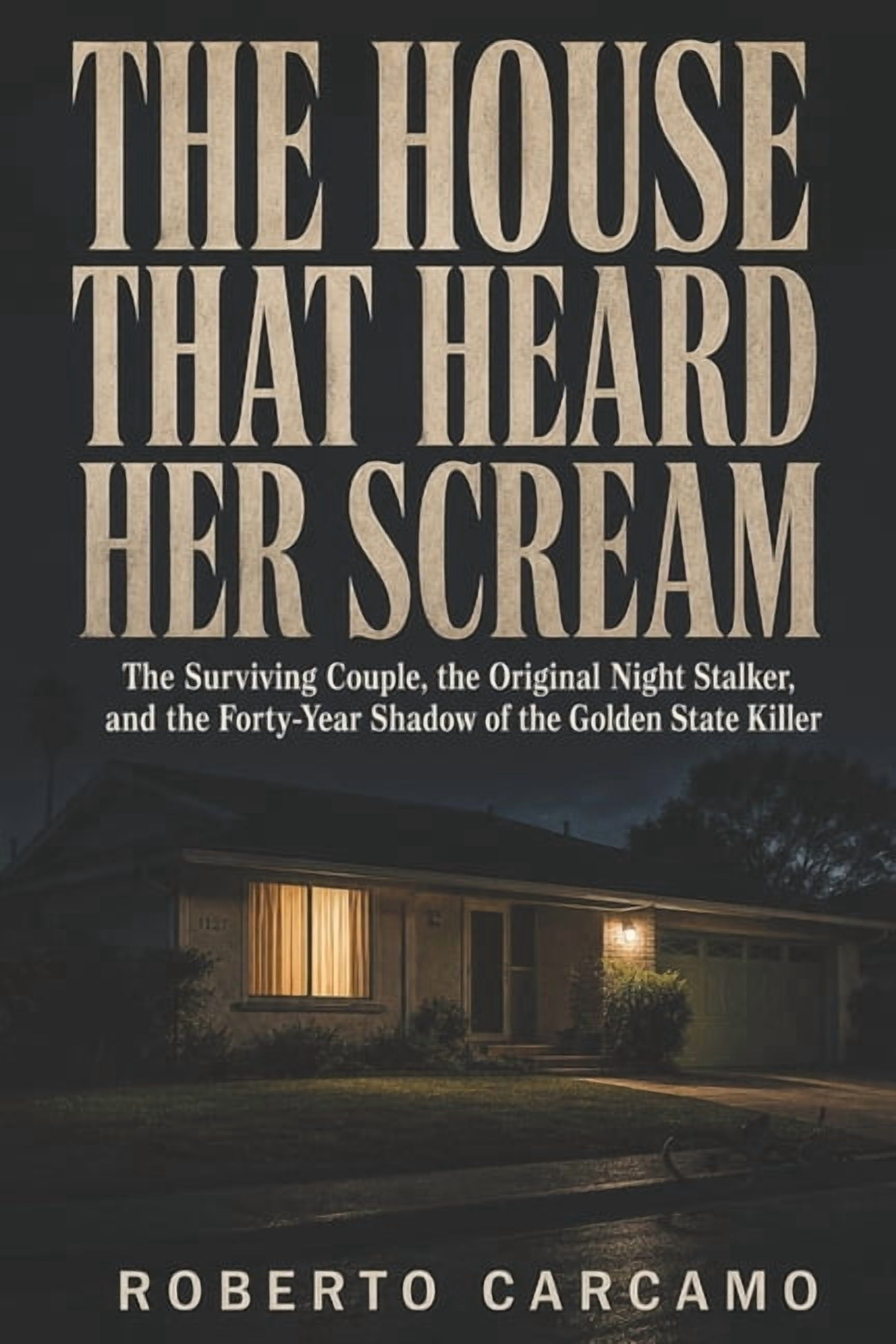 The House That Heard Her Scream: The Surviving Couple, the Original Night Stalker, and the Forty-Year Shadow of the Gold, (Paperback)