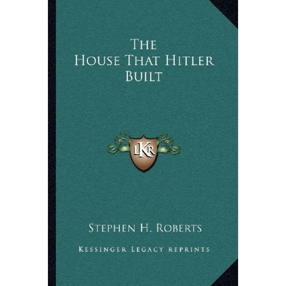 The House That Hitler Built Paperback 1163179965 9781163179963 Stephen H. Roberts