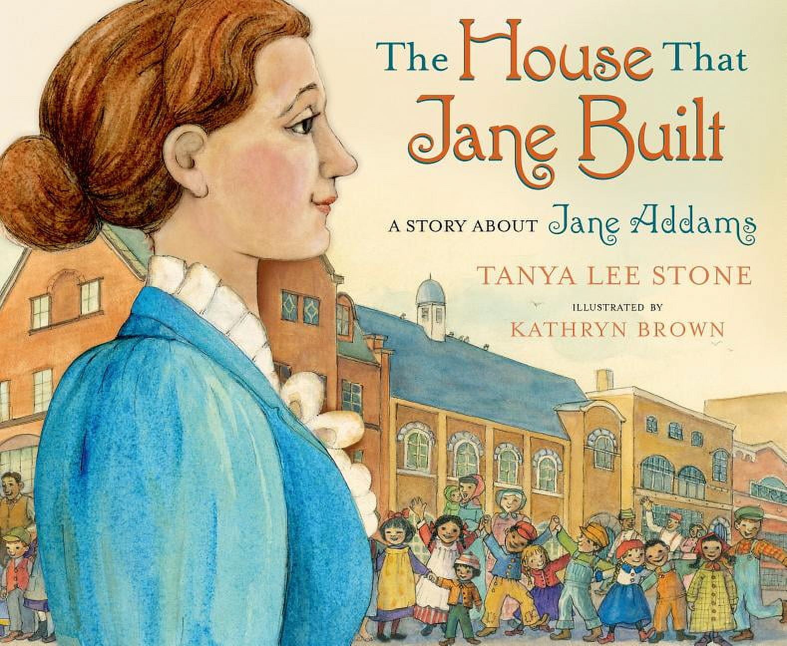 The House That Jane Built: A Story about Jane Addams, (Hardcover)