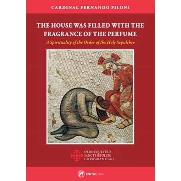 Pre-Owned The House Was Filled with the Fragrance of the Perfume: A Spirituality of the Order of the Holy Sepulchre (Paperback) 1682782344 9781682782347