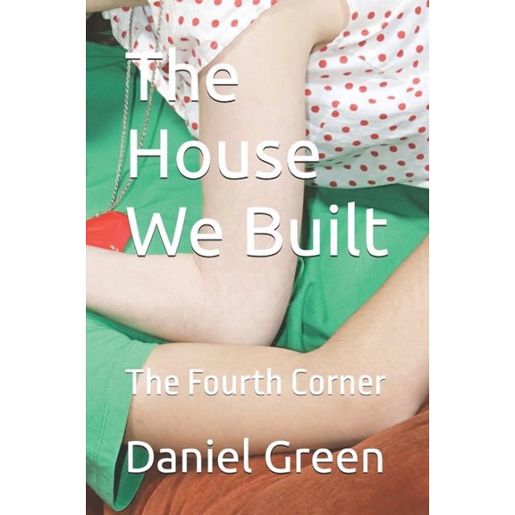 The House We Built: The Fourth Corner, (Paperback)