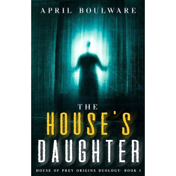 House of Prey The House's Daughter: Book One of The House of Prey: Origins Duology A Haunting Psychological Horror, Book 1, (Paperback)