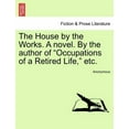 thumbnail image 1 of The House by the Works. a Novel. by the Author of "Occupations of a Retired Life," Etc., 1 of 1