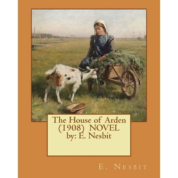 The House of Arden (1908) NOVEL by: E. Nesbit
