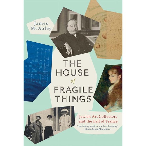 The House of Fragile Things : Jewish Art Collectors and the Fall of France (Hardcover)