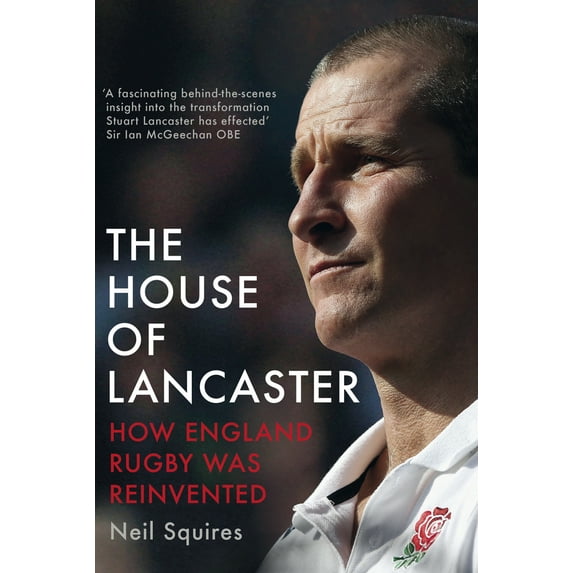 The House of Lancaster : How England Rugby was Reinvented (Hardcover)