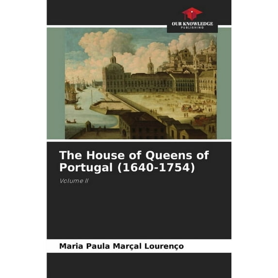 The House of Queens of Portugal (1640-1754), (Paperback)