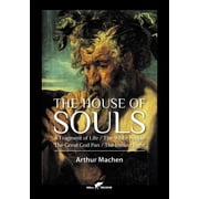 The House of Souls A Fragment of Life / The White People / The Great God Pan / The Inmost Light, Paperback
