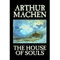 thumbnail image 1 of The House of Souls by Arthur Machen, Fiction, Classics, Literary, Horror, (Hardcover), 1 of 1