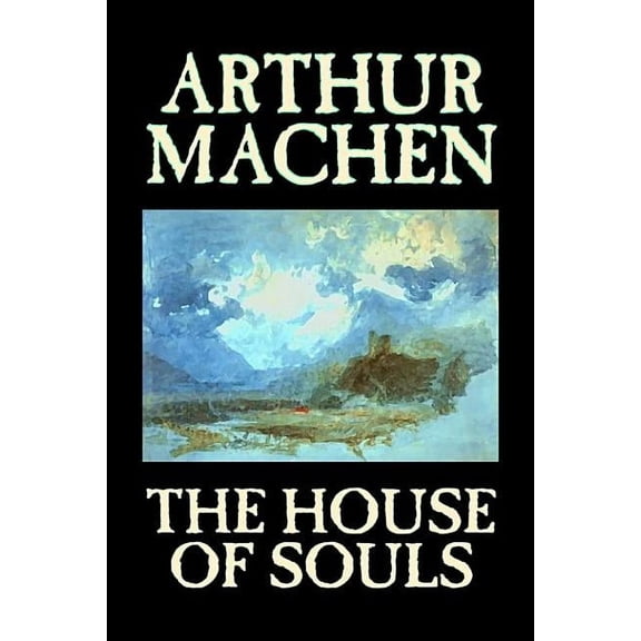 The House of Souls by Arthur Machen, Fiction, Classics, Literary, Horror, (Hardcover)