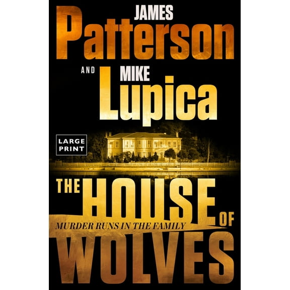 The House of Wolves: Bolder Than Yellowstone or Succession, Patterson and Lupica's Power-Family Thriller Is Not to Be Mi, (Paperback)
