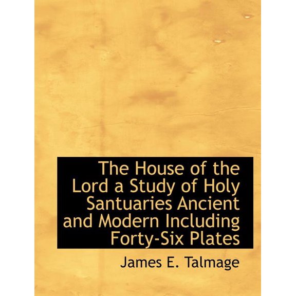 The House of the Lord a Study of Holy Santuaries Ancient and Modern Including Forty-Six Plates (Paperback)