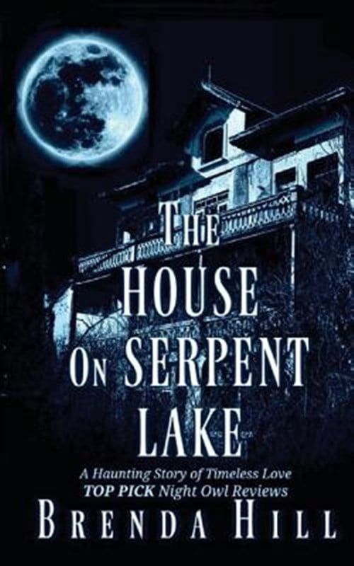 The House on Serpent Lake: A Haunting Story of Timeless Love (Paperback) by Brenda Hill