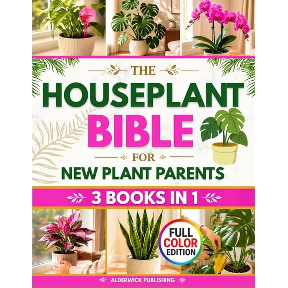 The Houseplant Bible for New Plant Parents: The Home-First Method to Stop Killing Your Indoor Plants and Build Your Gree, (Paperback)