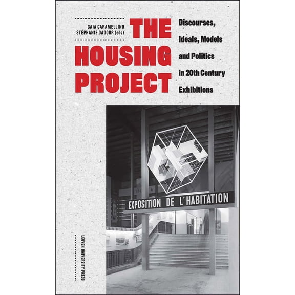 The Housing Project: Discourses, Ideals, Models, and Politics in 20th-Century Exhibitions, (Paperback)
