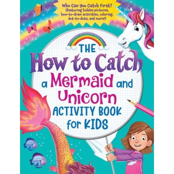Pre-Owned The How to Catch a Mermaid and Unicorn Activity Book for Kids: Who Can You Catch First? (Featuring Hidden Pictures, How-To-Draw Activities, Coloring, (Paperback) 1728246679 9781728246673