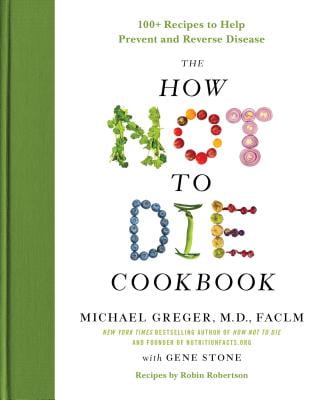 Pre-Owned The How Not to Die Cookbook: 100+ Recipes Help Prevent and Reverse Disease International Edition Hardcover Michael Greger M.D. FACLM, Gene Stone