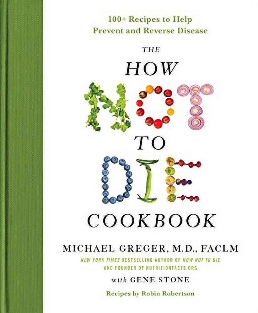 Pre-Owned The How Not to Die Cookbook: 100+ Recipes Help Prevent and Reverse Disease International Edition Hardcover Michael Greger M.D. FACLM, Gene Stone