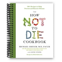 The How Not to Die Cookbook: 100+ Recipes to Help Prevent and Reverse Disease (Spiral Bound)