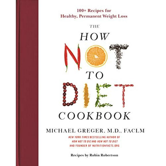 Pre-Owned The How Not to Diet Cookbook: 100+ Recipes for Healthy, Permanent Weight Loss (Hardcover) 1250199255 9781250199256