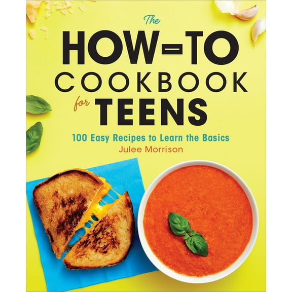 The How-To Cookbook for Teens: 100 Easy Recipes to Learn the Basics, (Hardcover)