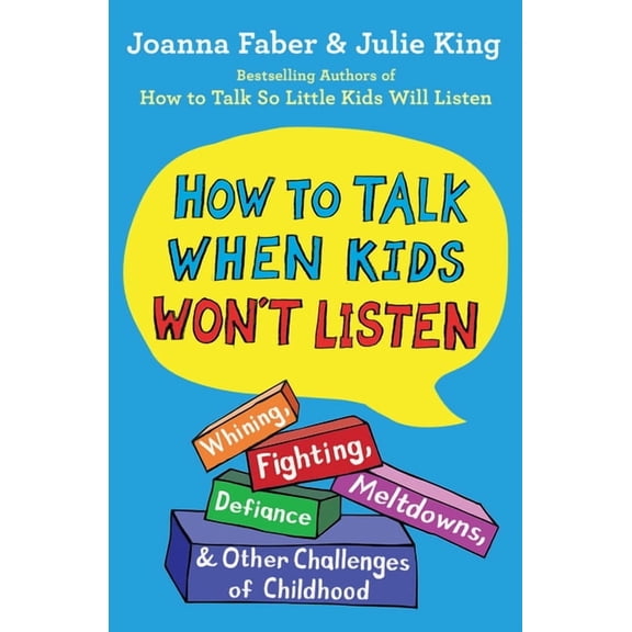 The How to Talk How to Talk When Kids Won't Listen: Whining, Fighting, Meltdowns, Defiance, and Other Challenges of Childhood, (Paperback)
