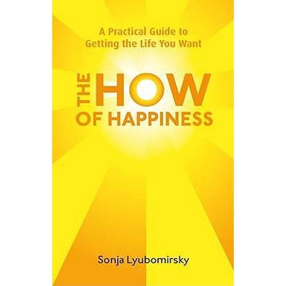 Pre-Owned The How of Happiness: A Practical Approach to Getting the Life You Want. Sonja Lyubomirsky (Paperback) 0749952466 9780749952464