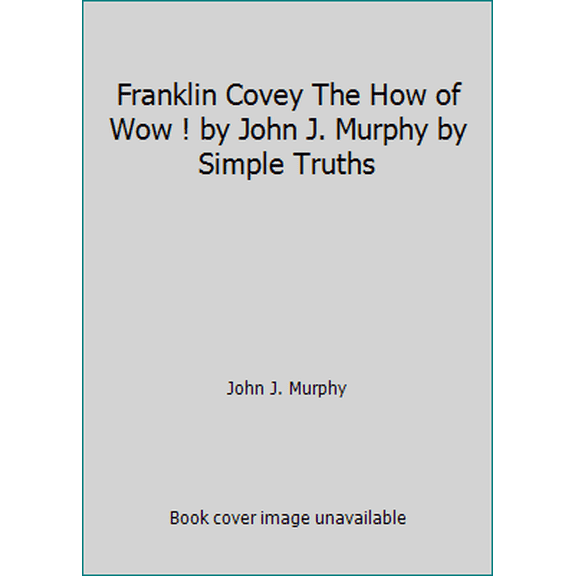 Pre-Owned Franklin Covey The How of Wow ! by John J. Murphy by Simple Truths (Hardcover) 160810155X 9781608101559