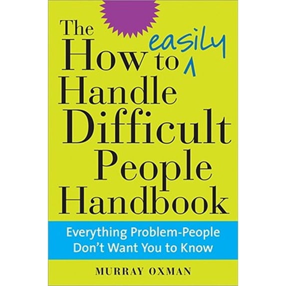 Pre-Owned The How to Easily Handle Difficult People Handbook: Everything Problem-People Don't Want You to Know (Hardcover) 1402206941 9781402206948