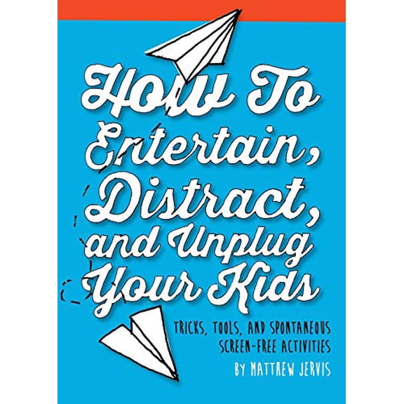 Pre-Owned How to Entertain, Distract, and Unplug Your Kids: Tricks, Tools, and Spontaneous Screen-Free Activities Hardcover Matthew Jervis