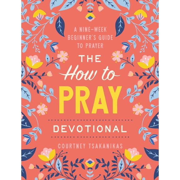 The How to Pray Devotional: A Nine-Week Beginner's Guide to Prayer: Prayer Devotional for Women, (Paperback)