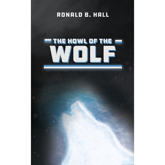 The Howl of the Wolf (Paperback) by Ronald B Hall