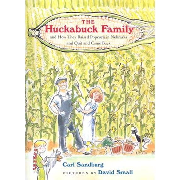 The Huckabuck Family: And How They Raised Popcorn in Nebraska and Quit and Came Back (Hardcover) by Carl Sandburg