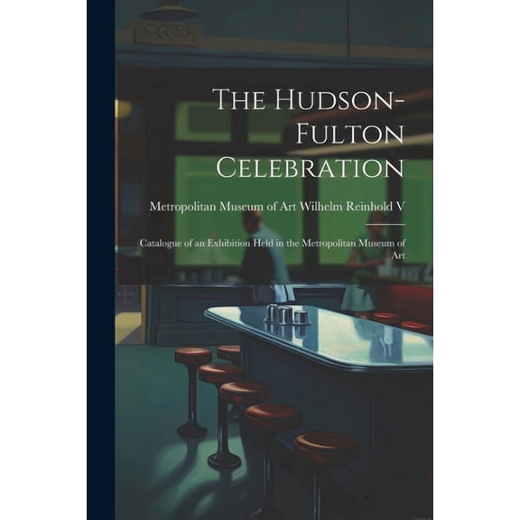 The Hudson-Fulton Celebration : Catalogue of an Exhibition Held in the Metropolitan Museum of Art (Paperback)