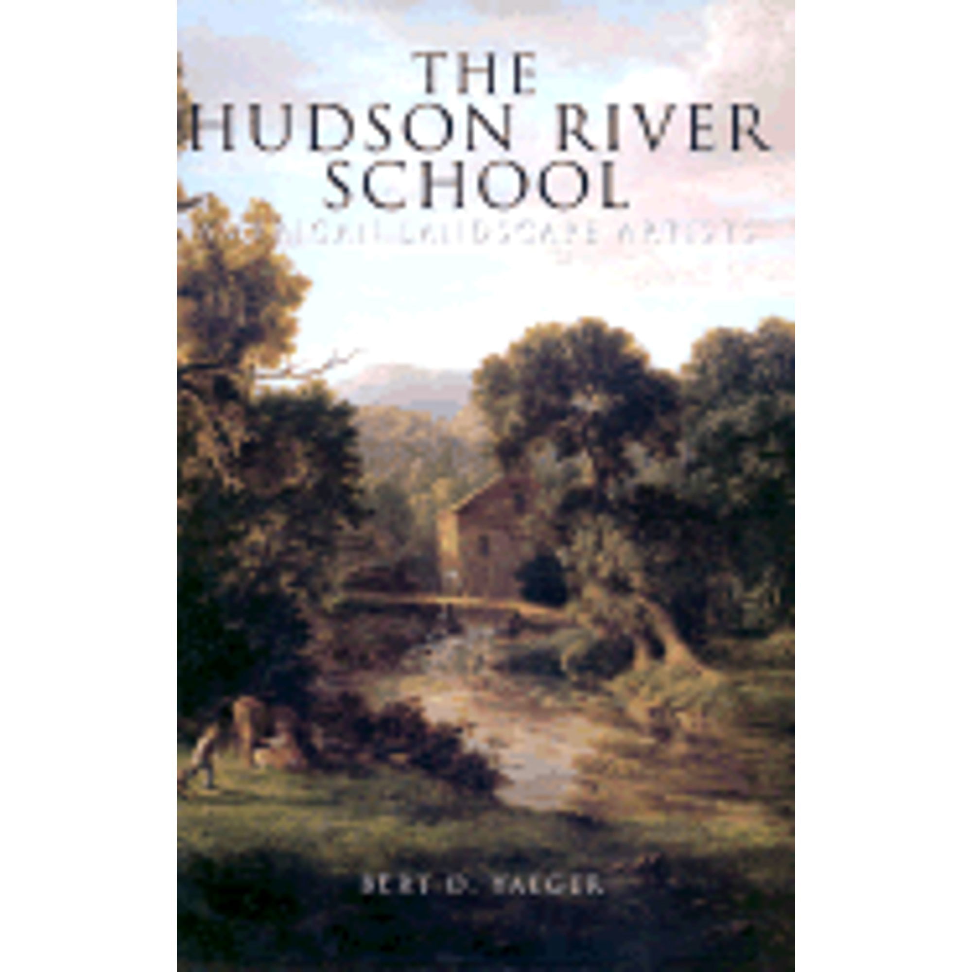 Pre-Owned The Hudson River School: American Landscape Artists (Hardcover 9781880908495) by Bert D Yaeger