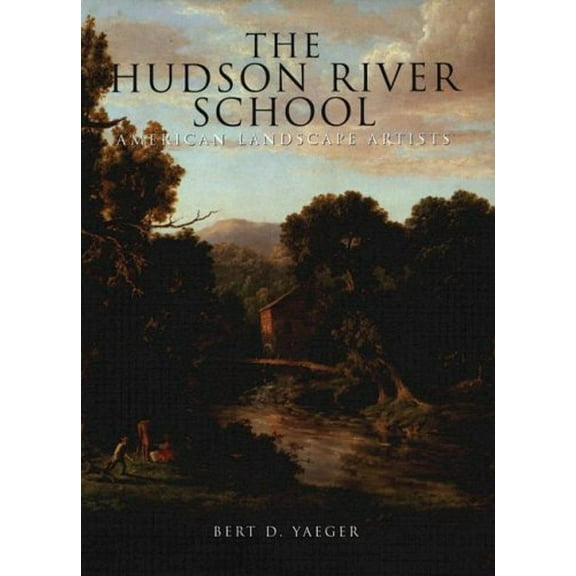 Pre-Owned The Hudson River School: American Landscape Artists (Hardcover) 1597640875 9781597640879