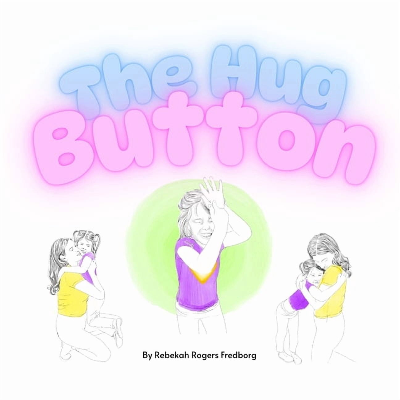 The Hug Button: A Heartwarming Picture Book to Ease Separation Anxiety and Support Kids Starting School or Daycare, (Paperback)