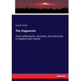 thumbnail image 1 of The Huguenots: Their settlements, churches, and industries in England and Ireland, (Paperback), 1 of 1