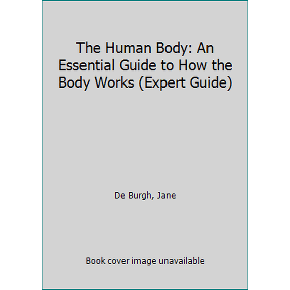 Pre-Owned The Human Body: An Essential Guide to How the Body Works (Expert Guide) (Hardcover) 1840135387 9781840135381