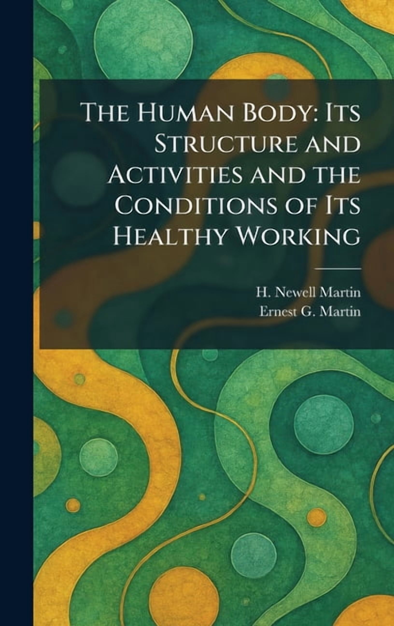 The Human Body: Its Structure and Activities and the Conditions of Its Healthy Working, (Hardcover)