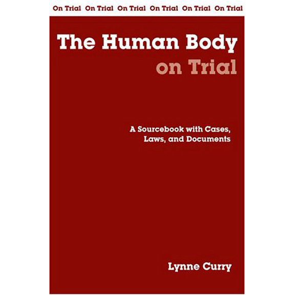 Pre-Owned The Human Body on Trial: A Sourcebook with Cases, Laws, and Documents (Paperback) 0872207382 9780872207387